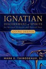 Ignatian Discernment of Spirits for Spiritual Direction and Pastoral Care: Going Deeper - Mark E. Thibodeaux - 9780829449587