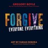 Forgive Everyone Everything - Gregory Boyle - 9780829450248