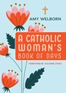 A Catholic Woman's Book of Days: 2nd Edition - Amy Welborn - 9780829459890