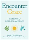 Encounter Grace: Moments of Hope, Joy, and Peace - Becky Eldredge - 9780829460605