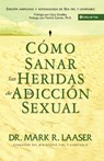 Como Sanar Las Heridas De La Adiccion Sexual - Mark Laaser - 9780829744606