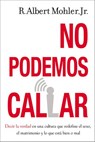 No podemos callar - R. Albert Mohler, Jr. - 9780829747119