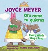 Every Which Way To Pray (Bilingual) / Ora como tu quieras (Bilingue) - Joyce Meyer - 9780829762099