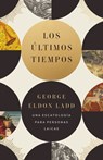 Los últimos tiempos - George Eldon Ladd - 9780829771695