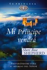 Mi príncipe vendrá: Preparándome para el regreso de mi Señor - Sheri Rose Shepherd - 9780829776126