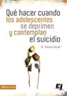 Qué hacer cuando los adolescentes se deprimen y contemplan el suicidio - Steven Gerali - 9780829777062