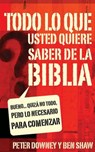 Todo lo que quieres saber de la Biblia - Peter Douglas Downey ; Ben James Shaw - 9780829780550