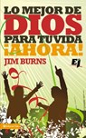 Lo mejor de Dios para tu vida ¡Ahora! - Jim Burns, Ph.D - 9780829782677