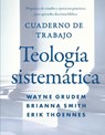 Cuaderno de trabajo de la Teologia sistematica - Grudem Wayne A. Grudem ; Smith Brianna Smith ; Thoennes Erik Thoennes - 9780829799903
