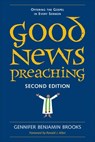 Good News Preaching: Offering the Gospel in Every Sermon, Second Edition - Gennifer Benjamin Brooks - 9780829803501