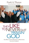 They Like to Never Quit Praisin' God: The Role of Celebrating in Preaching - Frank A. Thomas - 9780829819786