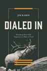 Dialed in: Reaching Your Full Capacity as a Man of God - Jim Ramos - 9780830787074