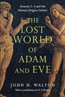 The Lost World of Adam and Eve – Genesis 2–3 and the Human Origins Debate - John H. Walton ; N. T. Wright - 9780830824618