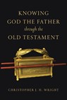 Knowing God the Father Through the Old Testament - Christopher J. H. Wright - 9780830825929
