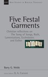 Five Festal Garments: Christian Reflections on the Song of Songs, Ruth, Lamentations, Ecclesiastes and Esther - Barry G. Webb - 9780830826100