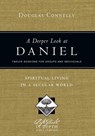 A Deeper Look at Daniel – Spiritual Living in a Secular World - Douglas Connelly - 9780830831029