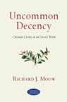 Uncommon Decency – Christian Civility in an Uncivil World - Richard J. Mouw - 9780830833092