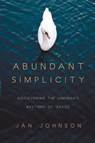 Abundant Simplicity – Discovering the Unhurried Rhythms of Grace - Jan Johnson - 9780830835478