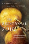 The Relational Soul – Moving from False Self to Deep Connection - Richard Plass ; James Cofield - 9780830835874