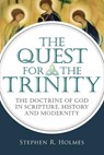 The Quest for the Trinity: The Doctrine of God in Scripture, History and Modernity - Stephen R. Holmes - 9780830839865