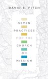 Seven Practices for the Church on Mission - David E. Fitch - 9780830841424