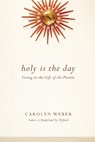 Holy Is the Day – Living in the Gift of the Present - Carolyn Weber - 9780830843077