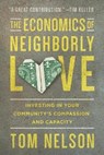 The Economics of Neighborly Love – Investing in Your Community`s Compassion and Capacity - Tom Nelson - 9780830843923