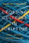 Crossing Cultures in Scripture – Biblical Principles for Mission Practice - Marvin J. Newell ; Patrick Fung - 9780830844739
