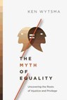 The Myth of Equality - Ken Wytsma - 9780830844821