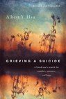 Grieving a Suicide: A Loved One's Search for Comfort, Answers, and Hope - Albert Y. Hsu - 9780830844937
