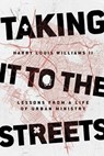 Taking It to the Streets - Lessons from a Life of Urban Ministry - Harry Louis Williams Ii - 9780830845620
