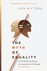 The Myth of Equality – Uncovering the Roots of Injustice and Privilege - Ken Wytsma - 9780830845682