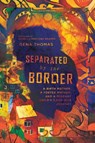 Separated by the Border – A Birth Mother, a Foster Mother, and a Migrant Child`s 3,000–Mile Journey - Gena Thomas ; Michelle Ferrig Warren - 9780830845750