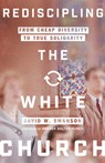 Rediscipling the White Church – From Cheap Diversity to True Solidarity - David W. Swanson ; Brenda Salter Mcneil - 9780830845972