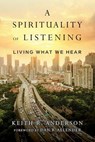 A Spirituality of Listening – Living What We Hear - Keith R. Anderson ; Dan B. Allender - 9780830846092