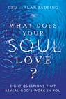 What Does Your Soul Love? – Eight Questions That Reveal God`s Work in You - Gem Fadling ; Alan Fadling - 9780830846597