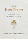 The Jesus Prayer – A Cry for Mercy, a Path of Renewal - John Michael Talbot - 9780830846665