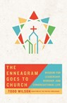 The Enneagram Goes to Church – Wisdom for Leadership, Worship, and Congregational Life - Todd Wilson - 9780830846825