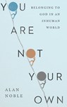 You Are Not Your Own - Alan Noble - 9780830847839