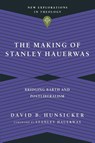The Making of Stanley Hauerwas – Bridging Barth and Postliberalism - David B. Hunsicker ; Stanley Hauerwas - 9780830849161
