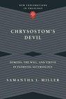 Chrysostom`s Devil – Demons, the Will, and Virtue in Patristic Soteriology - Samantha L. Miller - 9780830849178
