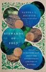 Stewards of Eden – What Scripture Says About the Environment and Why It Matters - Sandra L. Richter - 9780830849260