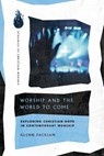 Worship and the World to Come – Exploring Christian Hope in Contemporary Worship - Glenn Packiam - 9780830849314