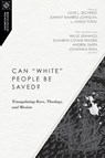 Can "White" People Be Saved? – Triangulating Race, Theology, and Mission - Love L. Sechrest ; Johnny Ramirez–johnson ; Amos Yong ; Willie James Jennings - 9780830851041