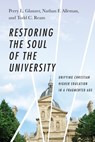Restoring the Soul of the University – Unifying Christian Higher Education in a Fragmented Age - GLANZER,  Perry L. ; Alleman, Nathan F. ; Ream, Todd C. - 9780830851614