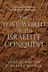 The Lost World of the Israelite Conquest – Covenant, Retribution, and the Fate of the Canaanites - John H. Walton ; J. Harvey Walton - 9780830851843