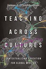 Teaching Across Cultures – Contextualizing Education for Global Mission - James E. Plueddemann ; Duane Elmer - 9780830852215