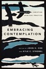 Embracing Contemplation – Reclaiming a Christian Spiritual Practice - John H. Coe ; Kyle C. Strobel - 9780830852307