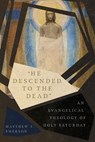 "He Descended to the Dead" – An Evangelical Theology of Holy Saturday - Matthew Y. Emerson - 9780830852581