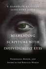 Misreading Scripture with Individualist Eyes – Patronage, Honor, and Shame in the Biblical World - E. Randolph Richards ; Richard James - 9780830852758